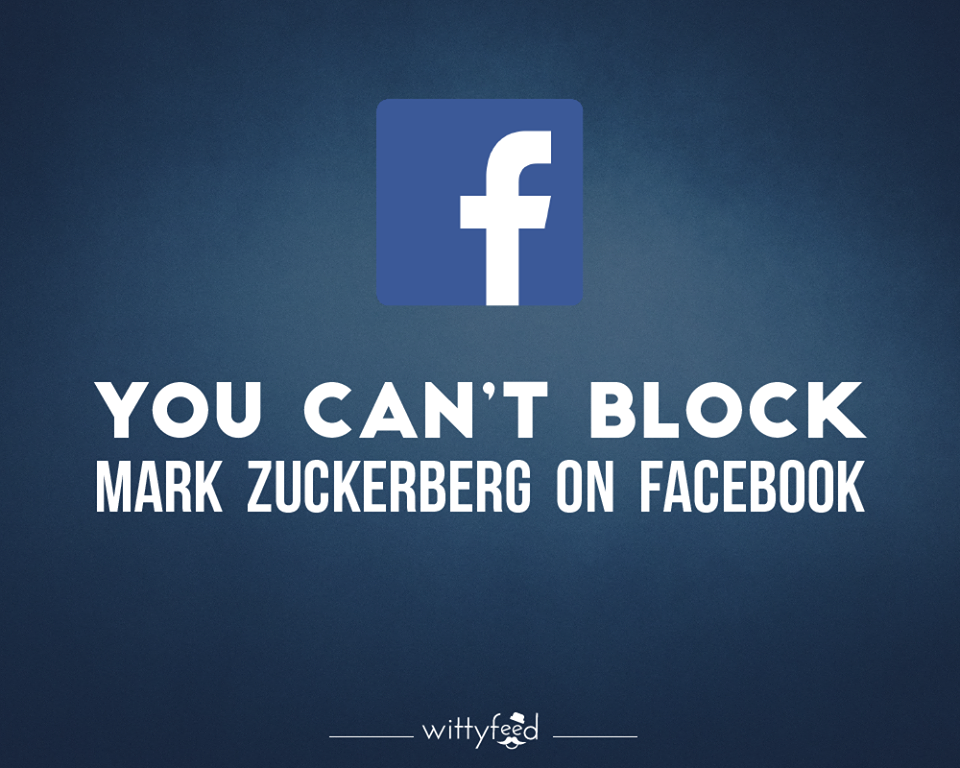 Не можете да го блокирате Марк Закерберг, на Фејсбук.