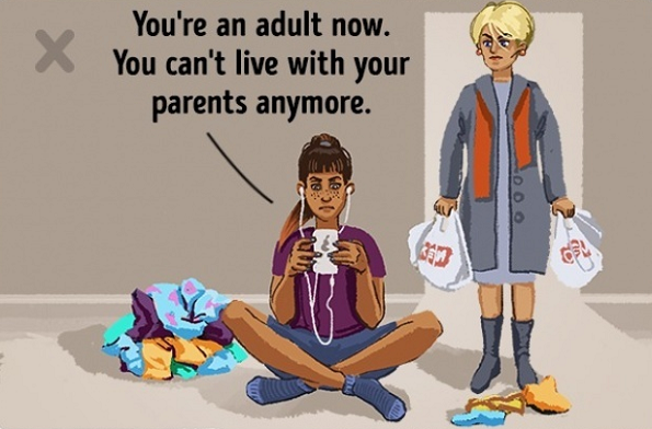 Возрасен си веќе. Не можеш повеќе да живееш со своите родители.